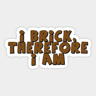 I Brick, Therefore I am Sticker